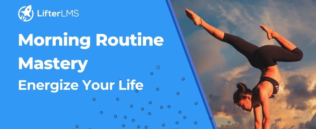 Morning Routine Mastery: Energize Your Life